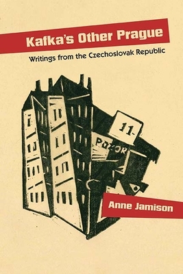 Kafka's Other Prague: Writings from the Czechoslovak Republic by Anne Jamison