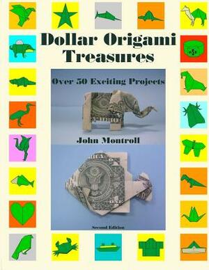 Dollar Origami Treasures: Over 50 Exciting Projects by John Montroll