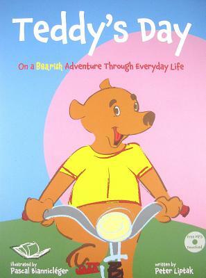 Teddy's Day: On a Bearish Adventure Through Everyday Life by Peter N. Liptak