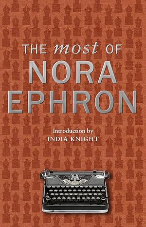 The Most of Nora Ephron by Nora Ephron