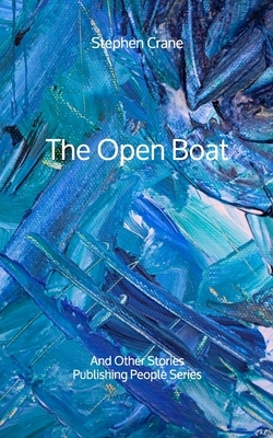 The Open Boat: And Other Stories - Publishing People Series by Stephen Crane