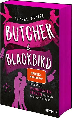 Butcher &amp; Blackbird - Selbst die dunkelsten Seelen sehnen sich nach Liebe: Roman - Mit farbig gestaltetem Buchschnitt - nur in limitierter Erstauflage der gedruckten Ausgabe - Die sinnlich-spannende Dark RomCom und TikTok-Sensation! by Brynne Weaver