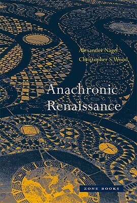 Anachronic Renaissance by Christopher S. Wood, Alexander Nagel