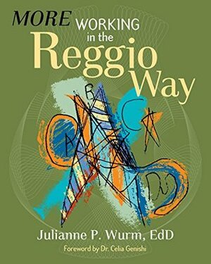 More Working in the Reggio Way by Julianne P. Wurm, Celia Genishi