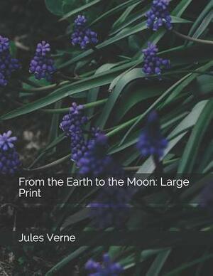 From the Earth to the Moon: Large Print by Jules Verne