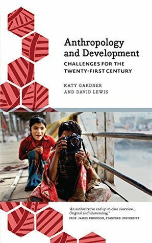 Anthropology and Development : Challenges for the Twenty-First Century (Anthropology, Culture & Society) by David Lewis, Katy Gardner