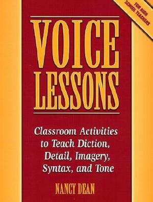 Voice Lessons: Classroom Activities to Teach Diction, Detail, Imagery, Syntax, and Tone by Nancy Dean