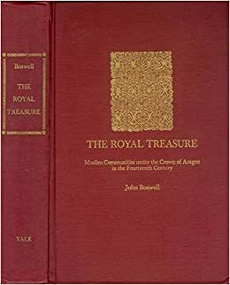 The Royal Treasure: Muslim Communities Under the Crown of Aragon in the Fourteenth Century by John Boswell