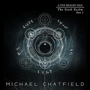 The Sixth Realm Part 1 by Michael Chatfield