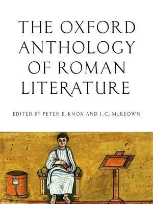 The Oxford Anthology of Roman Literature by J.C. McKeown, Peter E. Knox