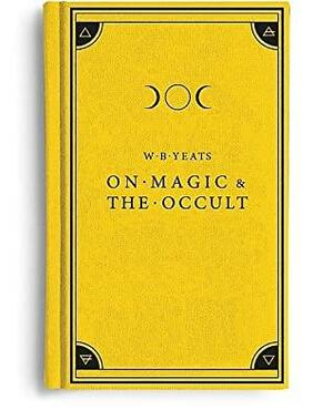 On Magic & The Occult by W.B. Yeats, Claudio Rocchetti