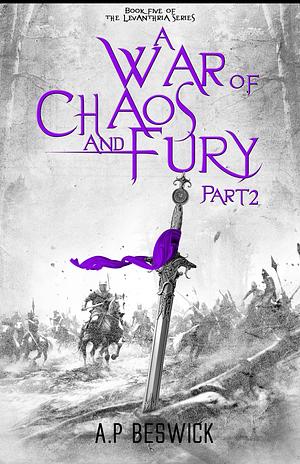 A War of Chaos and Fury Part 2 by A.P. Beswick