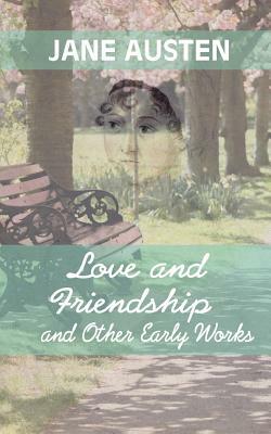 Love And Friendship and Other Early Works by Jane Austen