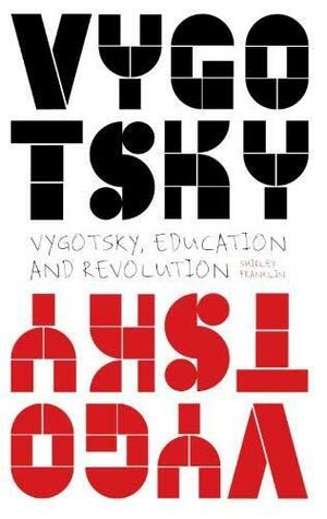 Vygotsky, Education and Revolution by Shirley Franklin