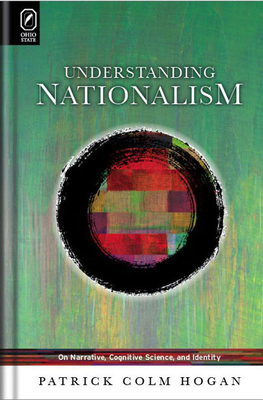 Understanding Nationalism: On Narrative, Cognitive Science, and Identity by Patrick Colm Hogan