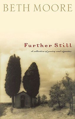 Further Still: A Collection of Poetry and Vignettes by Beth Moore