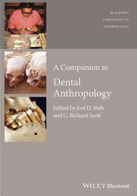 A Companion to Dental Anthropology by G. Richard Scott, Joel D. Irish