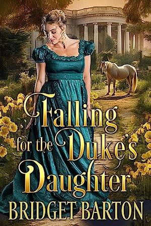 Falling for the Duke's Daughter by Bridget Barton