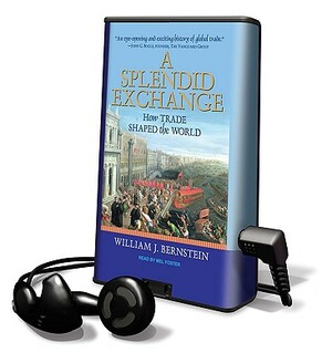 A Splendid Exchange: How Trade Shaped the World by William J. Bernstein