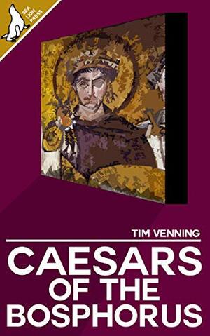 Caesars of the Bosphorus by Tim Venning