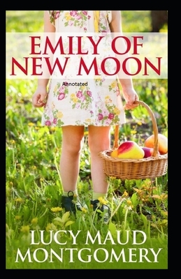 Emily of New Moon Annotated by L.M. Montgomery