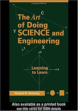 The Art of Doing Science and Engineering: Learning to Learn by Richard Hamming