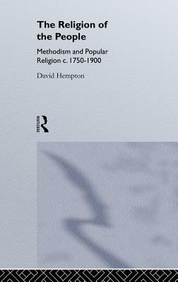 Religion of the People: Methodism and Popular Religion 1750-1900 by David Hempton