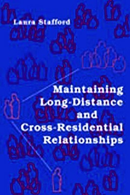 Maintaining Long-Distance and Cross-Residential Relationships by Laura Stafford