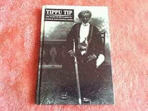 Tippu Tip: The Story of His Career in Zanzibar and Central Africa by Charles Elliot, Heinrich Brode, Tippoo Tib