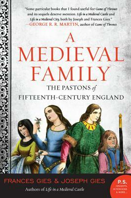 A Medieval Family: The Pastons of Fifteenth-Century England by Joseph Gies, Frances Gies