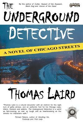 The Underground Detective: A Novel of Chicago Streets by Thomas Laird