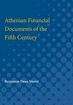 Athenian Financial Documents of the Fifth Century by Benjamin Meritt