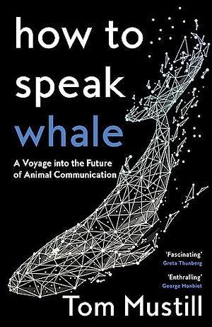 How to Speak Whale by Tom Mustill
