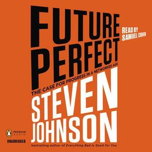 Future Perfect: The Case For Progress In A Networked Age by Steven Johnson