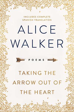 Taking the Arrow out of the Heart by Alice Walker