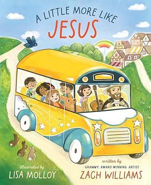 A Little More Like Jesus by Lisa Molloy, Zach Williams