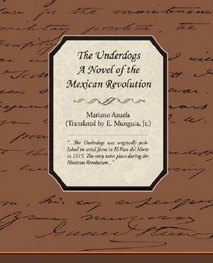 The Underdogs - A Novel of the Mexican Revolution by Mariano Azuela