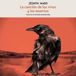 La canción de los vivos y los muertos by Jesmyn Ward