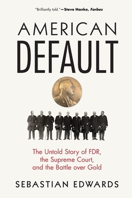 American Default: The Untold Story of Fdr, the Supreme Court, and the Battle Over Gold by Sebastian Edwards