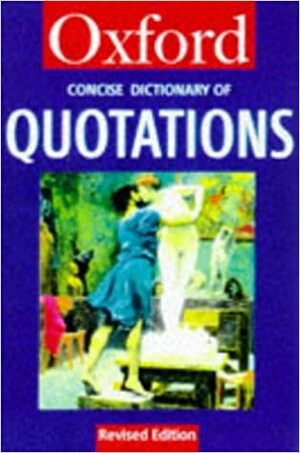 The Concise Oxford Dictionary of Quotations by Oxford University Press