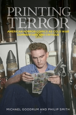 Printing Terror: American Horror Comics as Cold War Commentary and Critique by Michael Goodrum