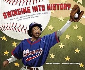 Swinging into History: Toni Stone: Big-League Baseball's First Woman Player by Karen L. Swanson, Laura Freeman