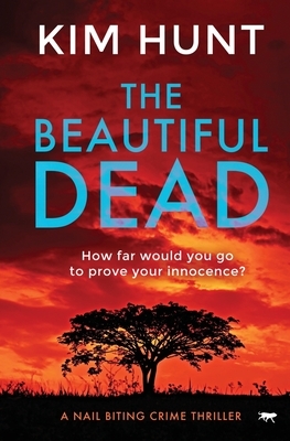 The Beautiful Dead: a nail biting crime thriller by Kim Hunt