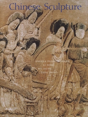Chinese Sculpture by Angela Falco Howard, Song Li, Hung Wu