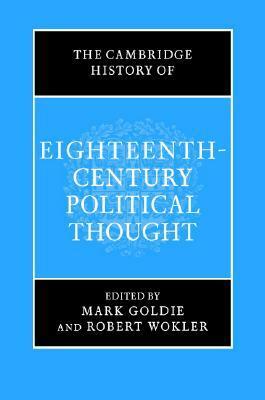 The Cambridge History of Eighteenth-Century Political Thought by Mark Goldie, Robert Wokler