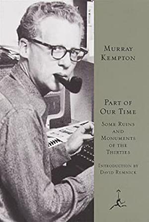 Part of Our Time: Some Ruins and Monuments of the Thirties by Murray Kempton