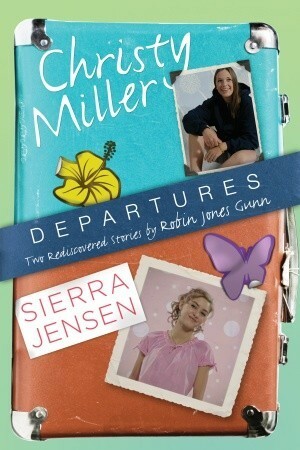 Departures: Two Rediscovered Stories of Christy Miller and Sierra Jensen by Robin Jones Gunn