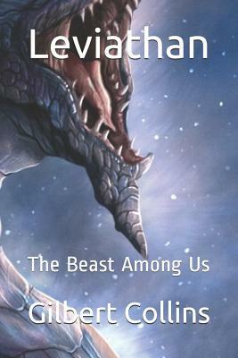 Leviathan: The Beast Among Us by Gilbert Collins