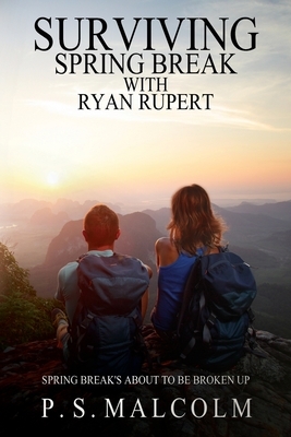 Surviving Spring Break With Ryan Rupert by P. S. Malcolm