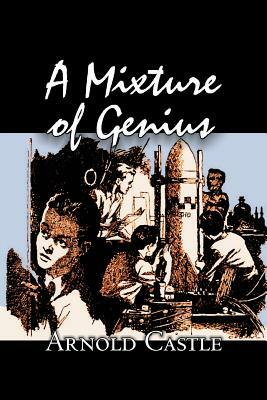 A Mixture of Genius by Arnold Castle, Science Fiction, Fantasy by Arnold Castle